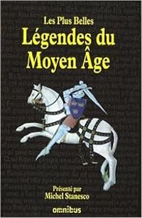 Michel Stanesco - Les Plus Belles Légendes du Moyen Age