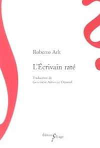 Roberto Arlt - L'écrivain raté