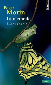 Edgar Morin - La méthode - 2 : la Vie de la Vie