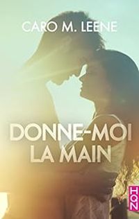 Caro M Leene - Donne-moi la main