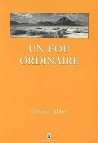 Couverture du livre Un fou ordinaire - Edward Abbey