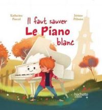 Couverture du livre Il faut sauver le piano blanc - Katherine Pancol