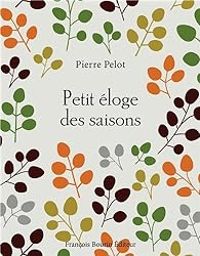 Pierre Pelot - Petit éloge des saisons