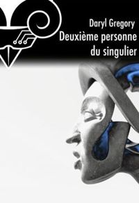 Couverture du livre Deuxième personne du singulier - Daryl Gregory