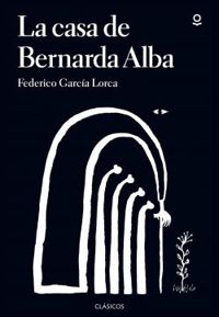 Federico Garcia Lorca - La casa de Bernarda Alba  