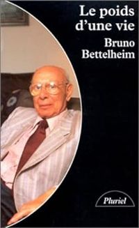 Bruno Bettelheim - Le poids d'une vie