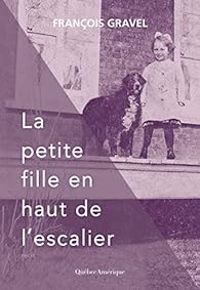 Francois Gravel - La petite fille en haut de l'escalier