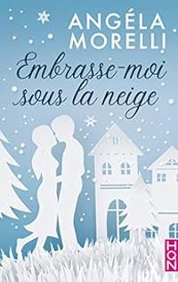 Angela Morelli - Embrasse-moi sous la neige