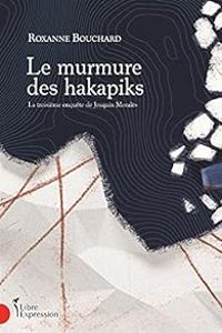 Roxanne Bouchard - Le murmure des hakapiks