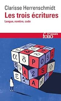 Clarisse Herrenschmidt - Les trois écritures : Langue, nombre, code