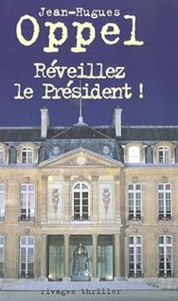 Jean Hugues Oppel - Réveillez le Président !