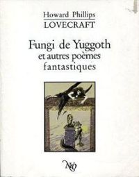 Couverture du livre Fungi de Yuggoth et autres poèmes fantastiques - Francois Truchaud - Howard Phillips Lovecraft