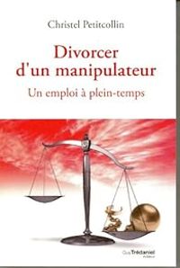 Christel Petitcollin - Divorcer d'un manipulateur