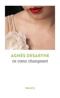 Agnes Desarthe - Ce coeur changeant