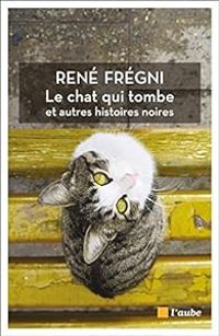 Rene Fregni - Le chat qui tombe et autres histoires noires