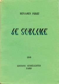 Benjamin Peret - Je sublime