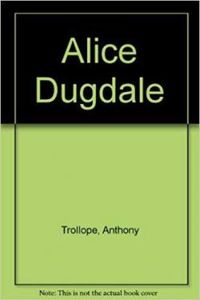 Anthony Trollope - Alice Dugdale