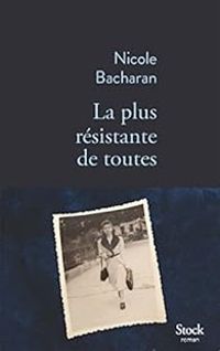 Nicole Bacharan - La plus résistante de toutes