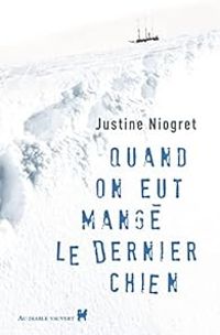 Justine Niogret - Quand on eut mangé le dernier chien