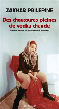 Couverture du livre Des chaussures pleines de vodka chaude - Zakhar Prilepine