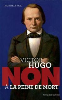 Murielle Szac - Victor Hugo : 'Non à la peine de mort'