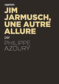 Couverture du livre Jim Jarmusch, une autre allure - Philippe Azoury