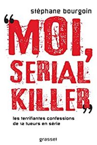 Stephane Bourgoin - Moi, serial killer