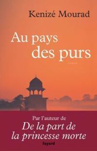 Kenize Mourad - Au pays des purs