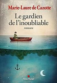 Couverture du livre Le Gardien de l'inoubliable - Marie Laure De Cazotte