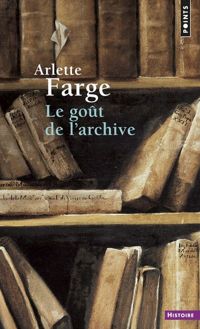 Arlette Farge - Le goût de l'archive