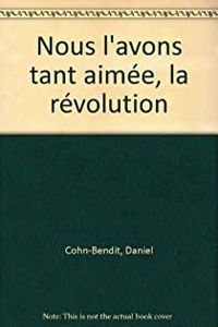 Daniel Cohn Bendit - Nous l'avons tant aimée, la révolution