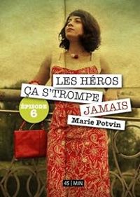 Marie Potvin - Les Héros, ça s'trompe jamais 