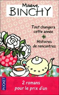 Maeve Binchy - Tout changera cette année suivi de Histoires de rencontres