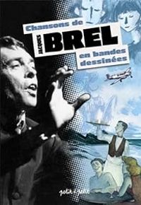 Jacques Brel - Chansons de Jacques Brel en bandes dessinées