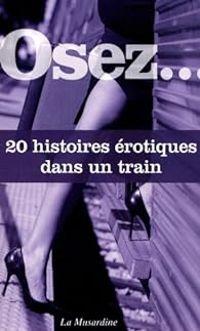 Octavie Delvaux -  Heliodore - Carlo Vivari - Ian Cecil - Clarissa Riviere - Osez 20 histoires érotiques dans un train