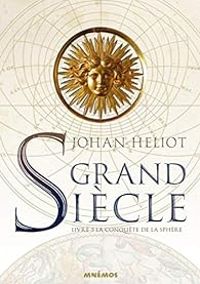 Johan Heliot - Grand Siècle, livre 3 : La conquête de la sphère