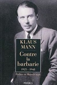 Klaus Mann - Contre la barbarie : 1925-1948