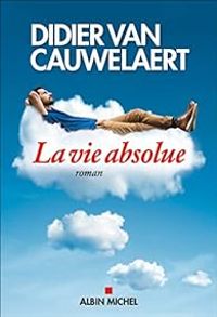 Couverture du livre La Vie absolue - Didier Van Cauwelaert