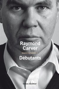 Raymond Carver - Débutants. oeuvres complètes 1 