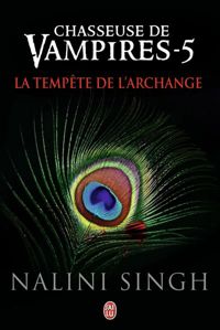 Nalini Singh - Chasseuse de Vampires 5 : La tempête de l'Archange