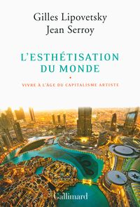 Gilles Lipovetsky - Jean Serroy - L'esthétisation du monde