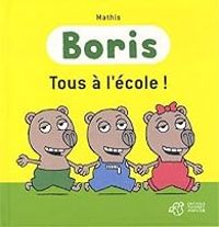 Couverture du livre Boris : Tous à l'école ! - Jean Marc Mathis