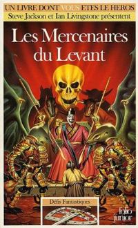 Couverture du livre Les mercenaires du levant - Steve Jackson - Ian Livingstone