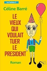 Celine Barre - Le Vieux qui voulait tuer le Président