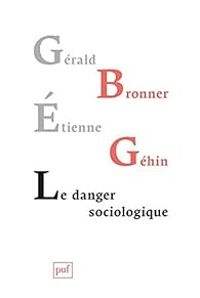 Gerald Bronner - Tienne Gehin - Le danger sociologique