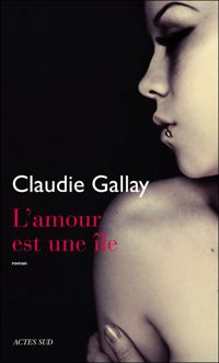 Claudie Gallay - L'amour est une île