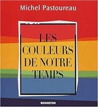 Couverture du livre Les couleurs de notre temps - Michel Pastoureau