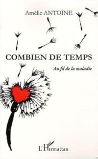 Amelie Antoine - Combien de temps : Au fil de la maladie