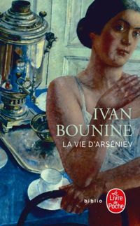 Ivan Bounine - La Vie d'Arseniev