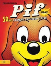 Christophe Quillien - Pif gadget - 50 ans d'humour, d'aventures et de bd